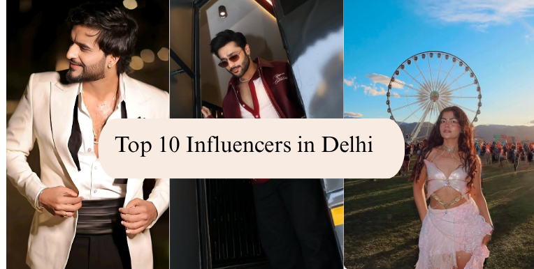 Top 10 Influencers in Delhi You Need to Know